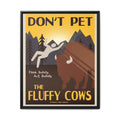 Don't Pet the Fluffy Cows Think Safety Act Safely Vertical Poster and Canvas